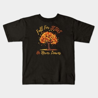 FALL FOR JESUS HE NEVER LEAVES Kids T-Shirt